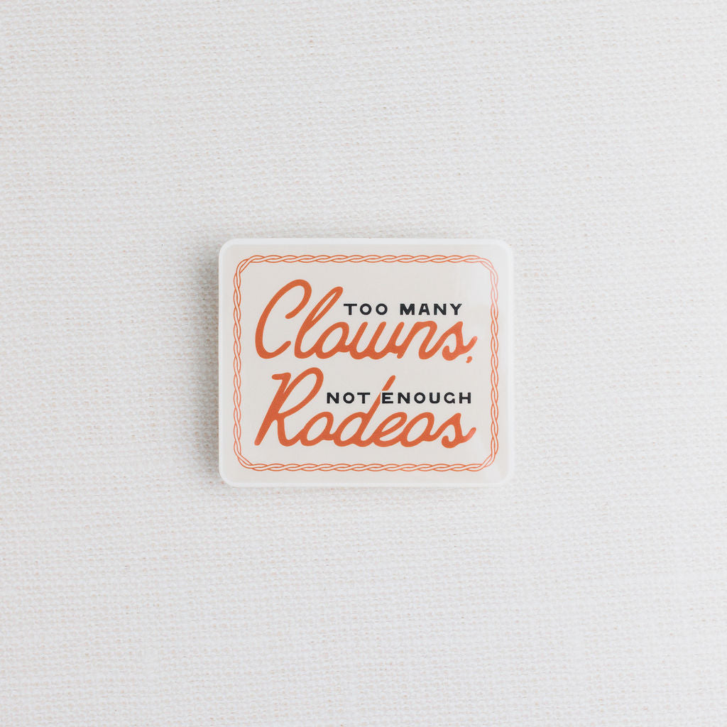 Too Many Clowns, Not Enough Rodeos Sticker