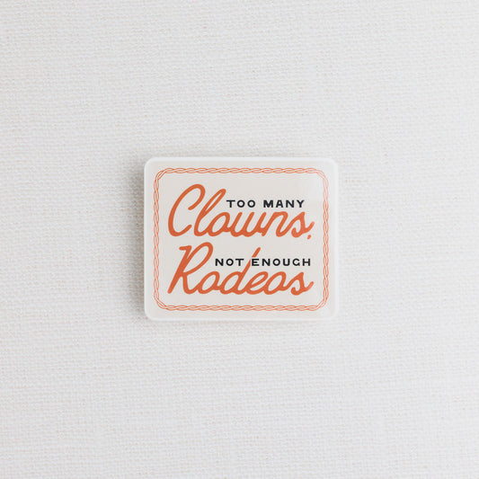 Too Many Clowns, Not Enough Rodeos Sticker